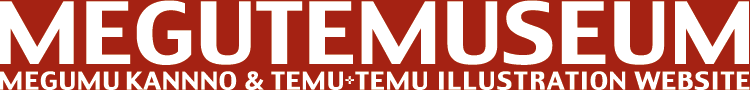 MEGUTEMUSEUM/MEGUMU KANNNO & TEMU+TEMU ILLUSTRATION WEBSITE